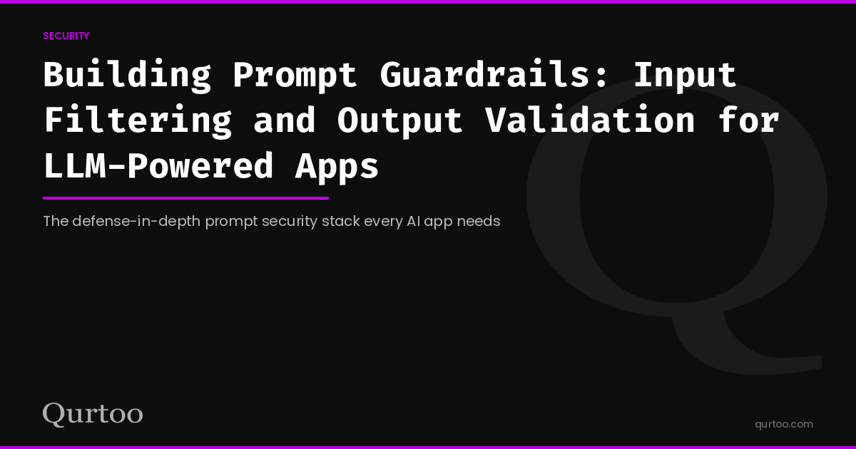 Building Prompt Guardrails: Input Filtering and Output Validation for LLM-Powered Apps