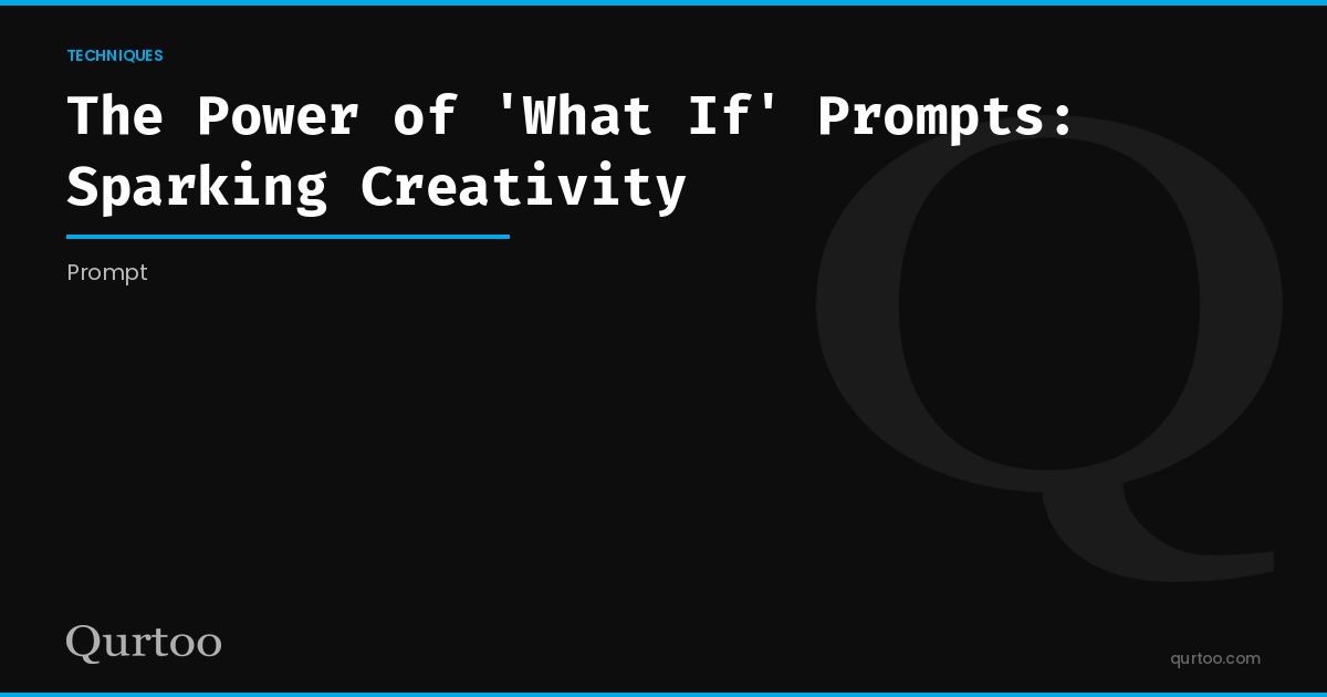 The Power of 'What If' Prompts: Sparking Creativity