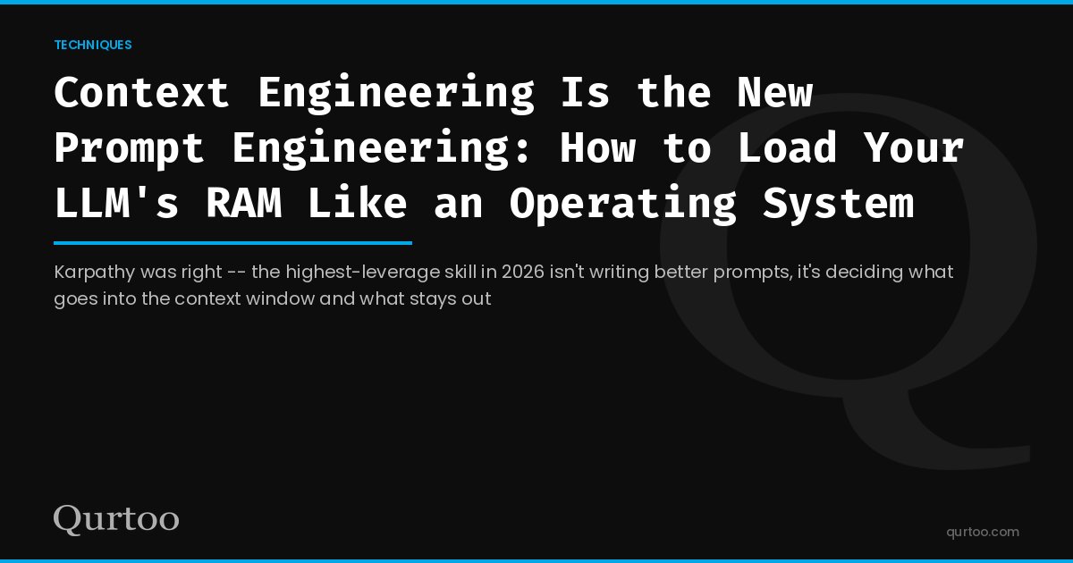Context Engineering Is the New Prompt Engineering: How to Load Your LLM's RAM Like an Operating System
