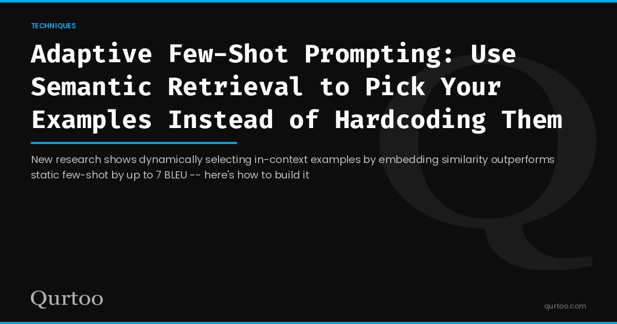Adaptive Few-Shot Prompting: Use Semantic Retrieval to Pick Your Examples Instead of Hardcoding Them