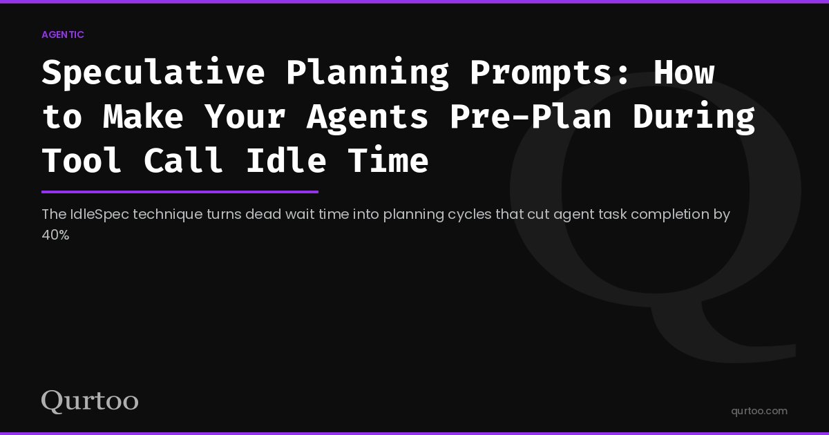 Speculative Planning Prompts: How to Make Your Agents Pre-Plan During Tool Call Idle Time