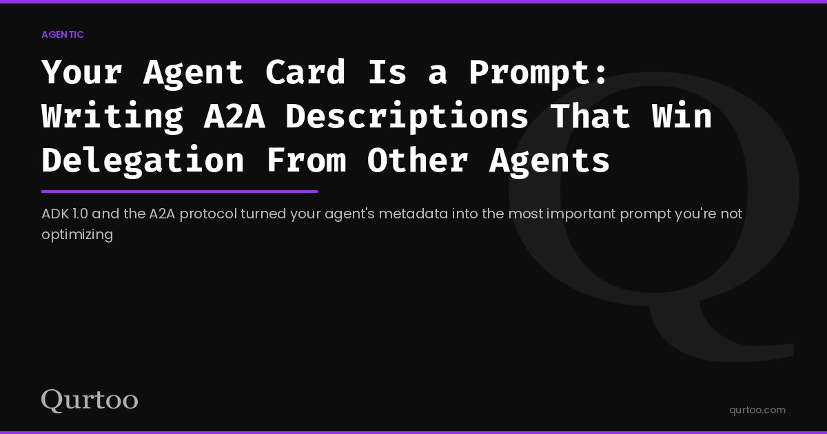 Your Agent Card Is a Prompt: Writing A2A Descriptions That Win Delegation From Other Agents