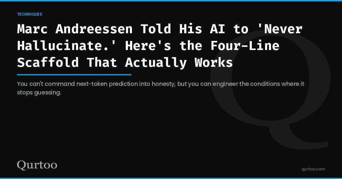 Marc Andreessen Told His AI to 'Never Hallucinate.' Here's the Four-Line Scaffold That Actually Works