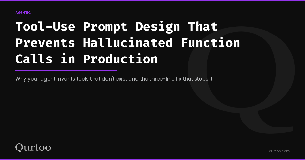 Tool-Use Prompt Design That Prevents Hallucinated Function Calls in Production